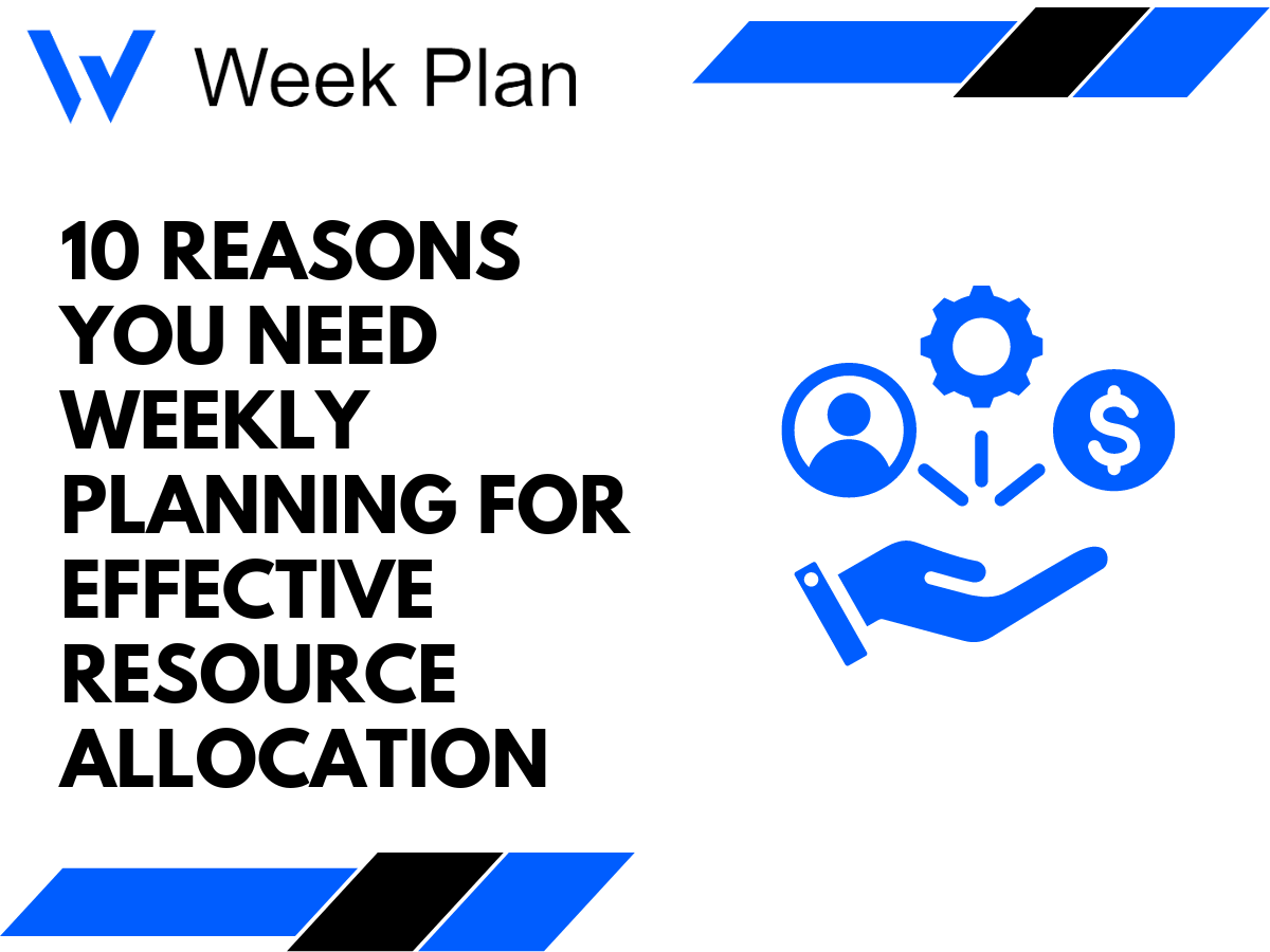 10 Reasons You Need Weekly Planning for Effective Resource Allocation