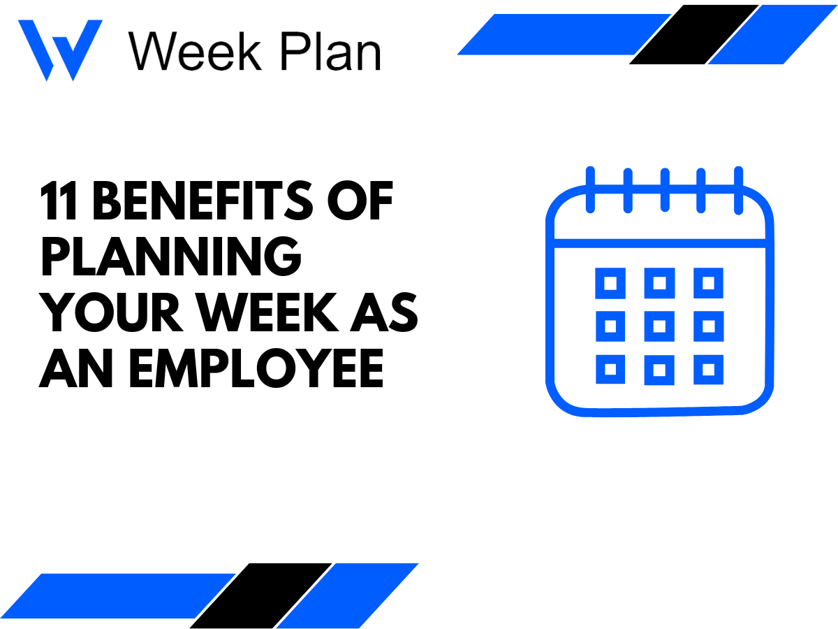 11 Benefits of Planning Your week as an Employee