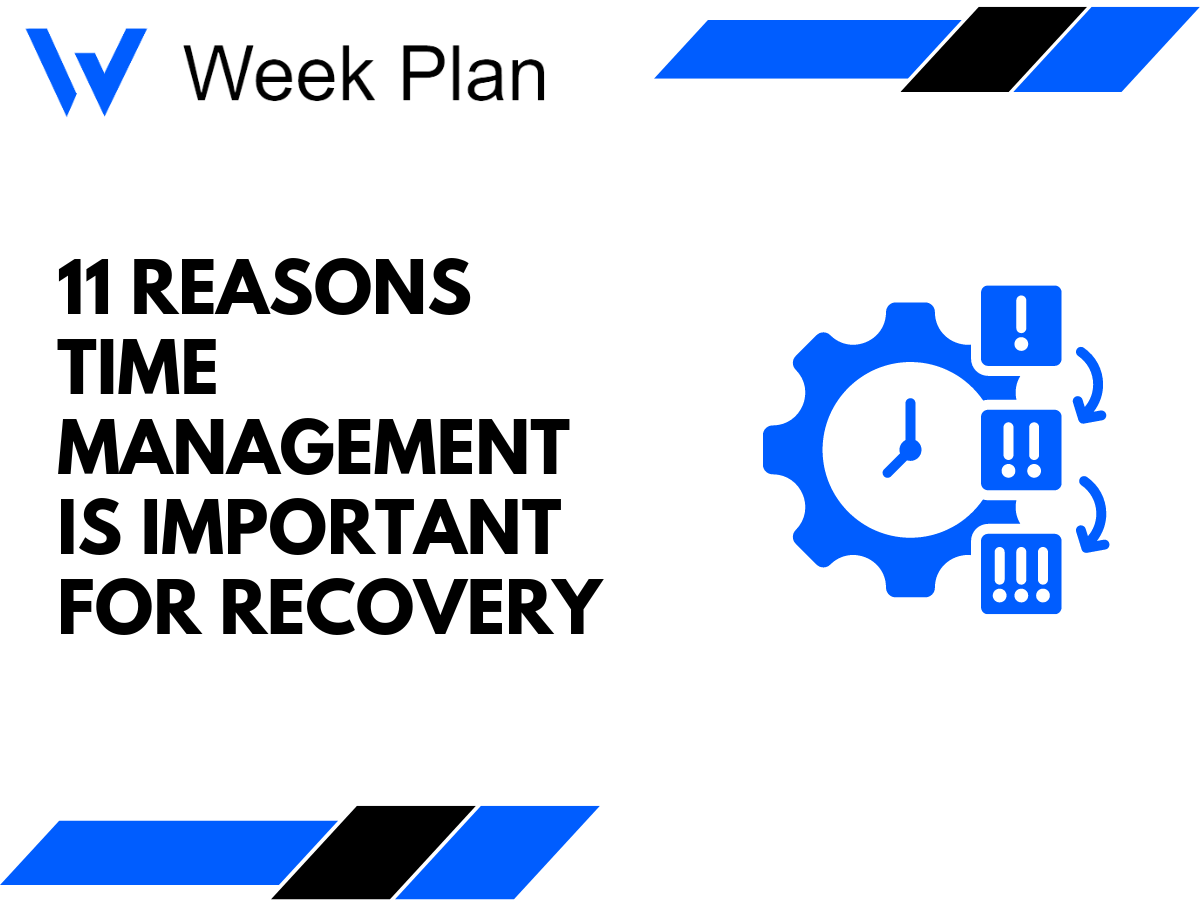 11 Reasons Time Management is Important for Recovery