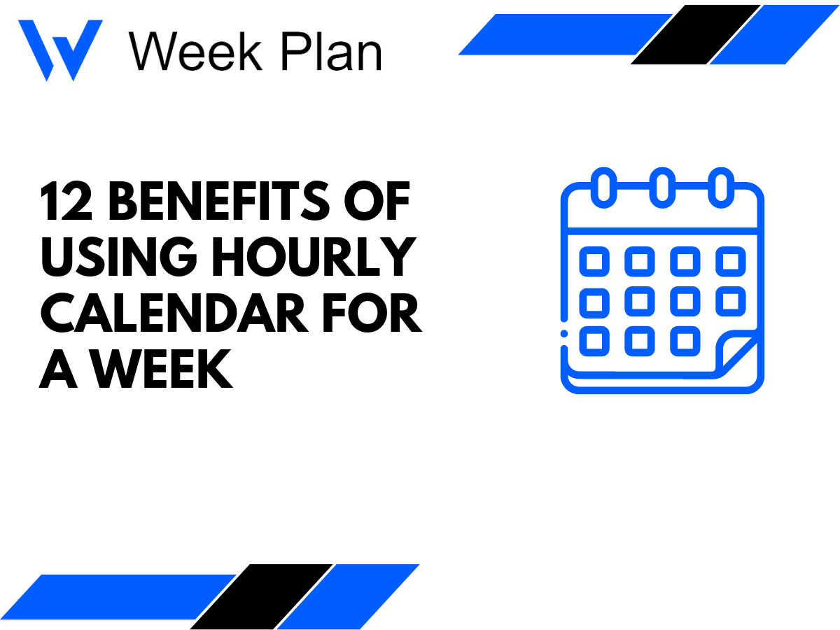 12 Benefits of Using Hourly Calendar for A Week