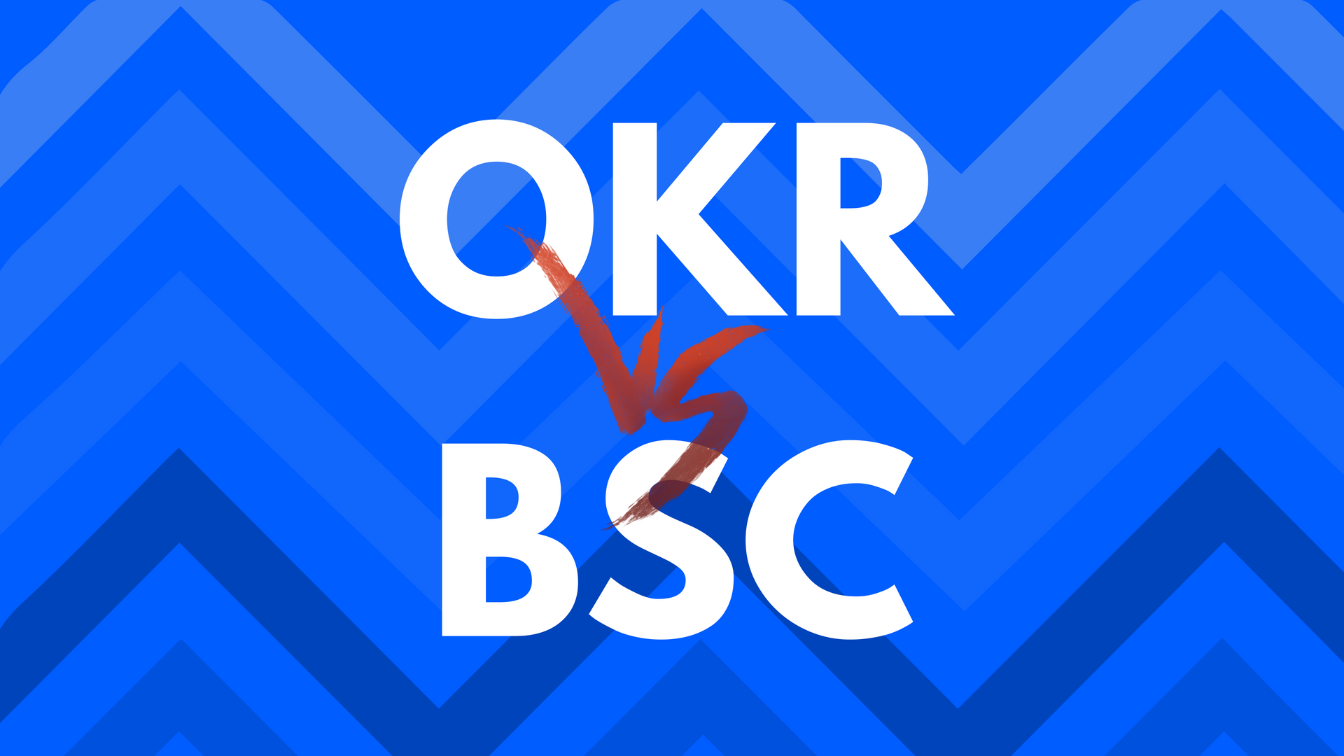 OKR vs BSC - All Key Differences & When to Use Each