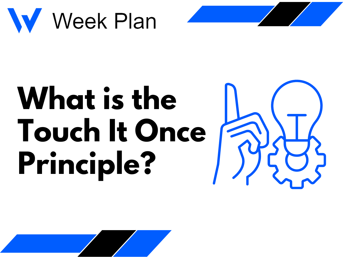 What is the Touch It Once Principle?