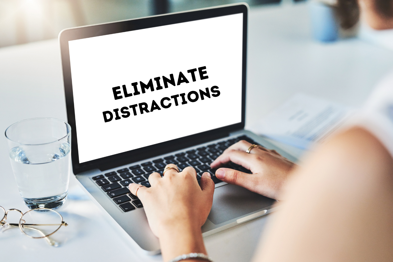 Eliminate Distractions