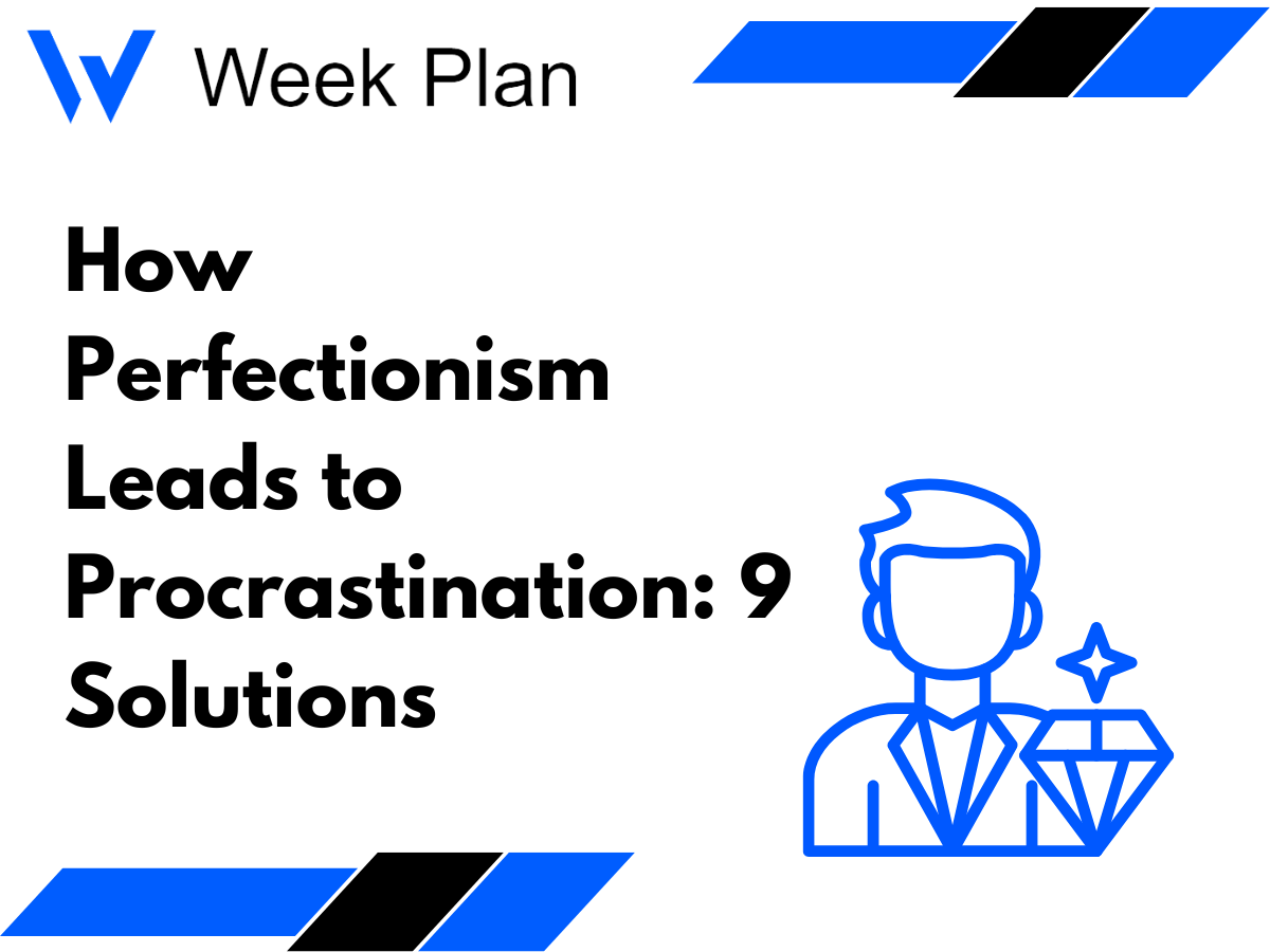 How Perfectionism Leads to Procrastination: 9 Solutions