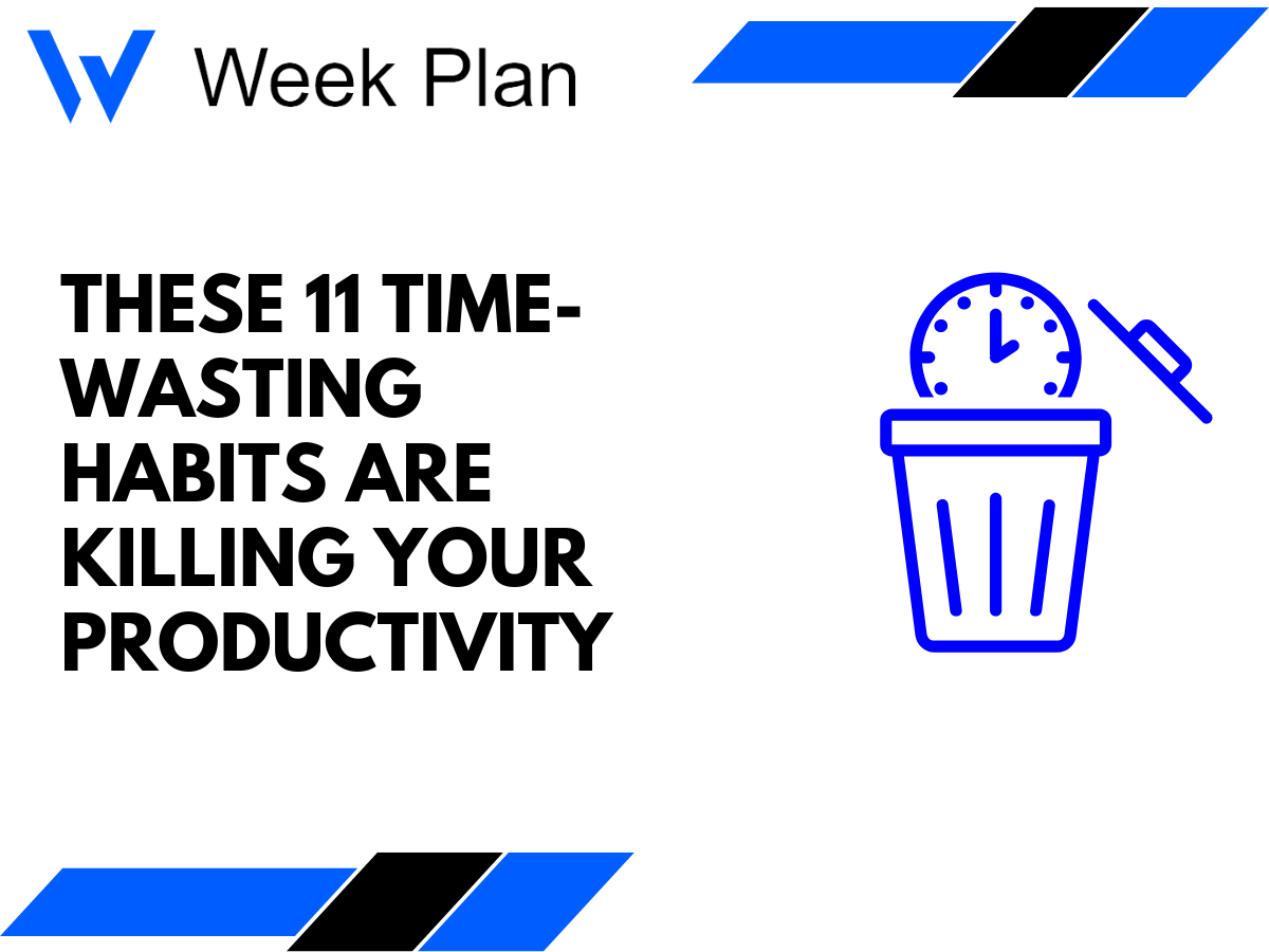 These 11 Time-Wasting Habits Are Killing Your Productivity