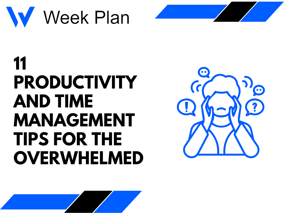 11 Productivity and Time Management Tips for the Overwhelmed