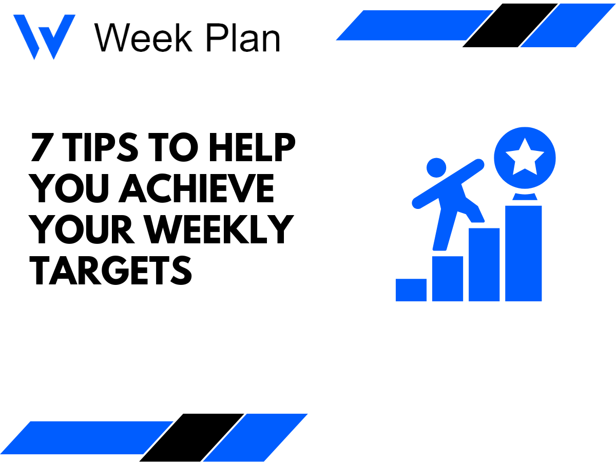 7 Tips to Help You Achieve Your Weekly Targets