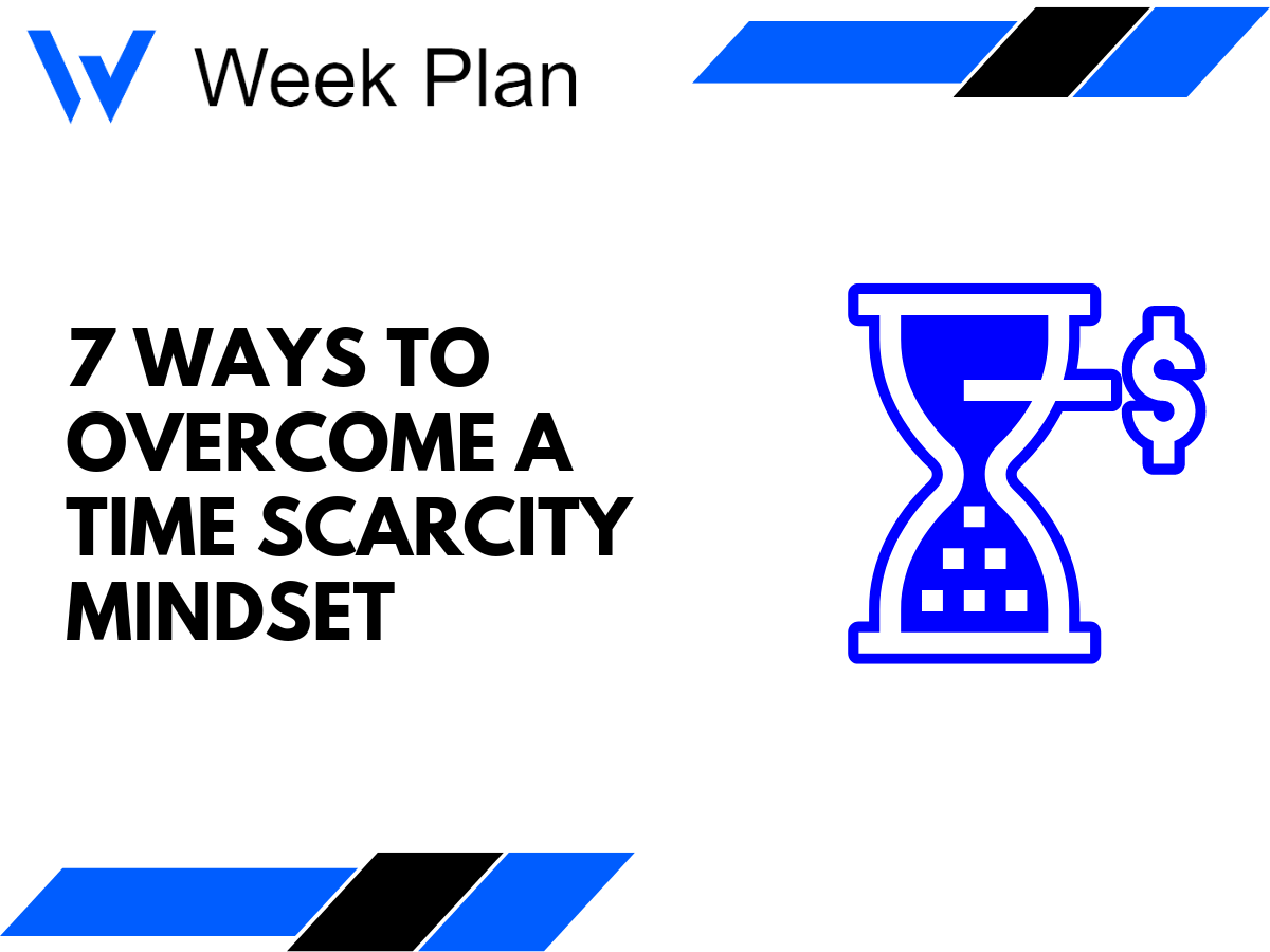7 Ways to Overcome a Time Scarcity Mindset